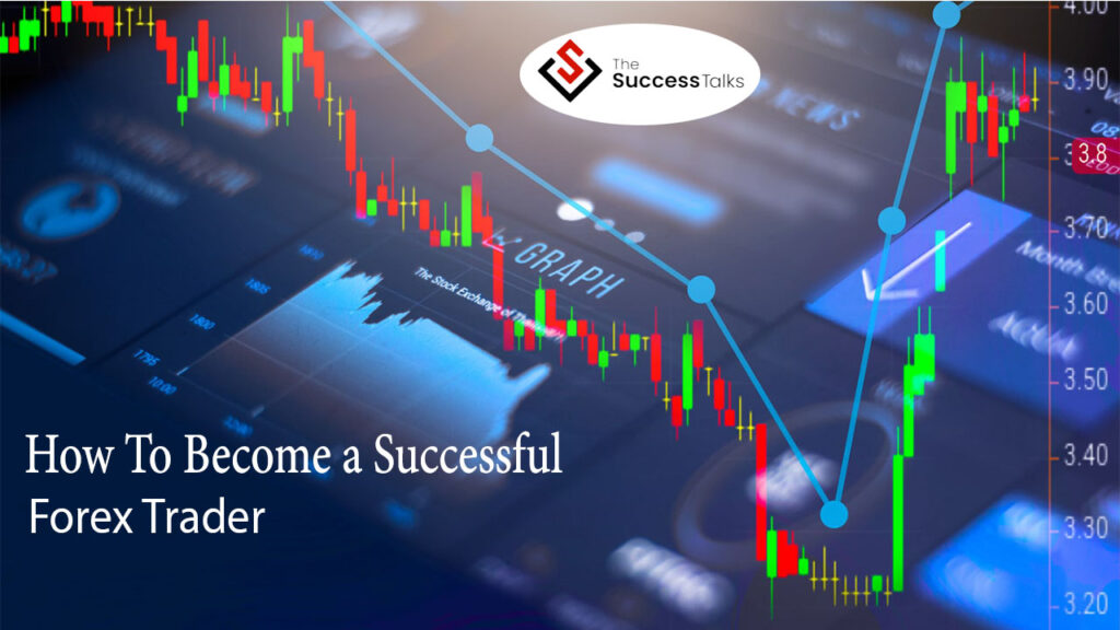 How To Become A Successful Forex Trader | The Success Talks