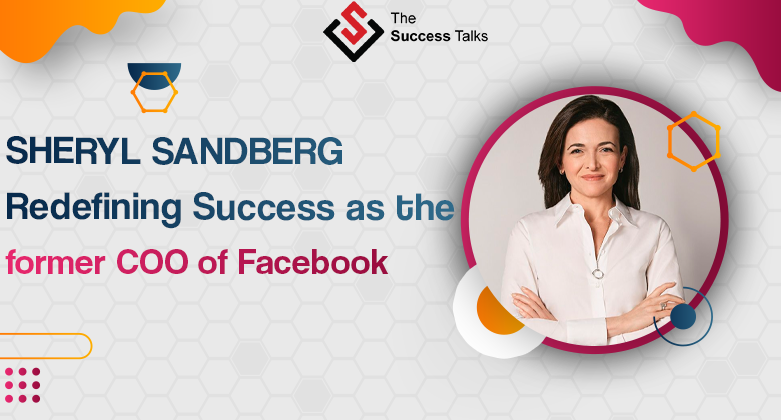Sheryl Sandberg: Redefining Success as the COO of Facebook