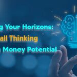 Expanding Your Horizons: Why Small Thinking Limits Big Money Potential