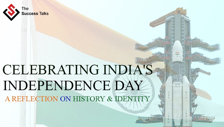 Celebrating India's Independence Day: A Reflection on History & Identity