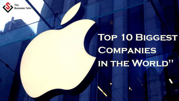 "Exploring The Powerhouses: A Look At The Top 10 Biggest Companies In The World" | The Success Talks