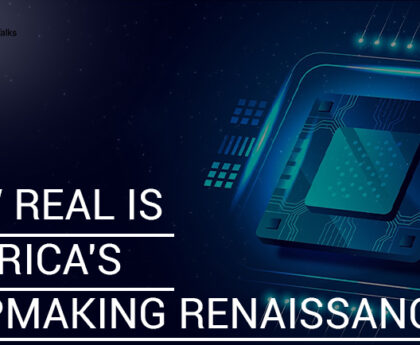 How Real is America's Chipmaking Renaissance?