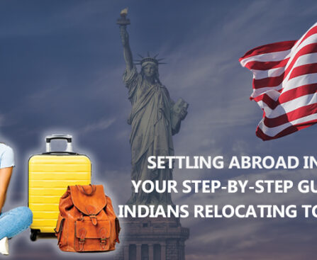 Settling Abroad in 2023: Your Step-by-Step Guide for Indians Relocating to the USA
