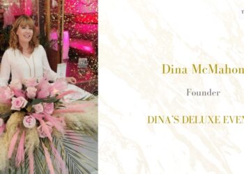 EMBRACING CREATIVITY AND CELEBRATION: THE JOURNEYOF DINA MCMAHON FROM INA’S DELUXE EVENTS