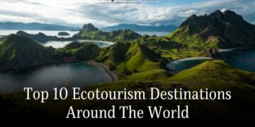 Top 10 Ecotourism Destinations Around The World