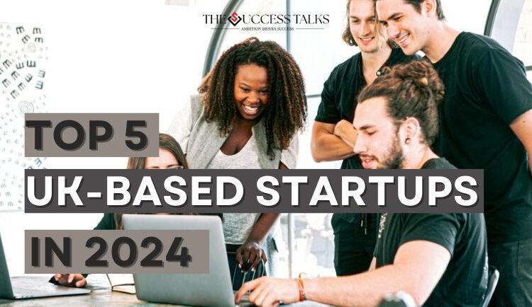 Top 5 UK Based Startups in 2024