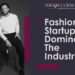 Fashion Startups: Dominated the Industry 8 Fashion Startups Dominated The Industry
