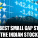 Best Small cap Stocks in the Indian Stock Market 8 Best Small cap Stocks in the Indian Stock Market