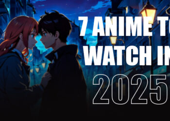 7 Anime to Watch in 2025